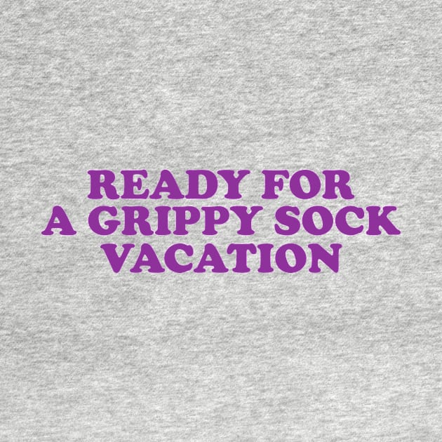 Time for a Grippy Sock Vacation - Nurse Grippy Gift by CamavIngora